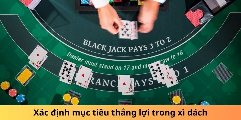 Xác định mục tiêu thắng lợi trong xì dách