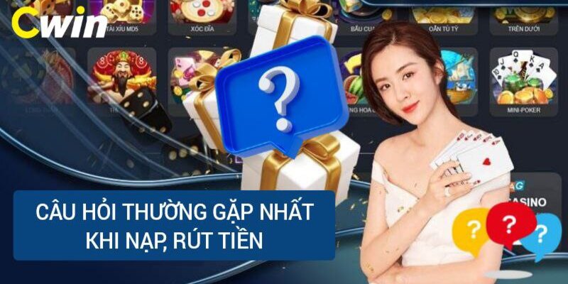 Câu hỏi thường gặp khi nạp rút tiền