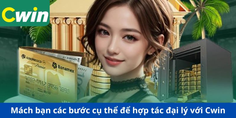 Mách bạn các bước cụ thể để hợp tác đại lý với Cwin