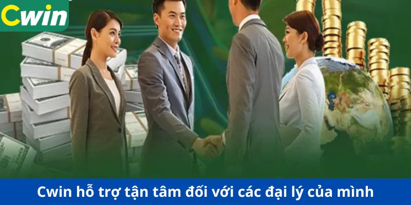 Cwin hỗ trợ tận tâm đối với các đại lý của mình