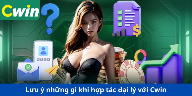 Lưu ý những gì khi hợp tác đại lý với Cwin