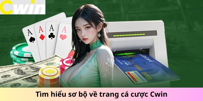 Tìm hiểu sơ bộ về trang cá cược Cwin