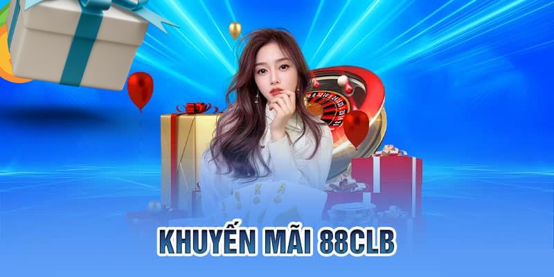 88clb Khuyến Mãi - Top Chương Trình Không Thể Bỏ Lỡ