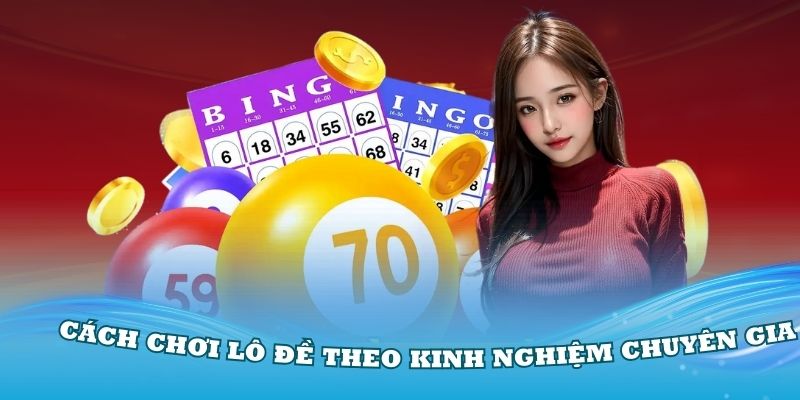 Hướng dẫn cách chơi lô đề theo kinh nghiệm chuyên gia